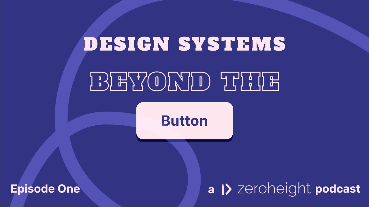 Beyond The Button - Episode One: What is a design system?