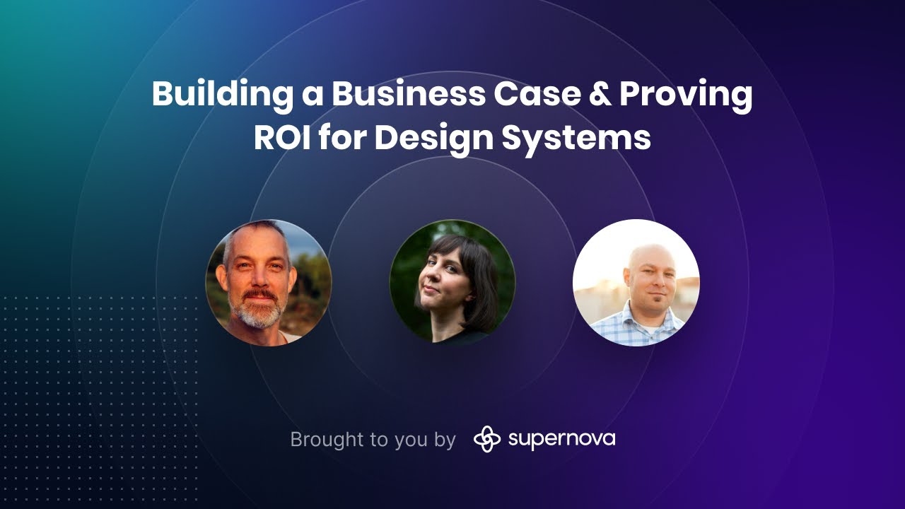 Building a Business Case & Proving ROI — design systems experts panel, hosted by Supernova