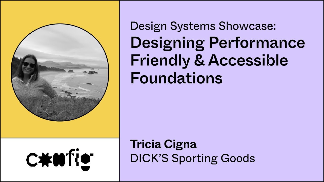 Design Systems Showcase: Designing Performance Friendly & Accessible Foundations - Tricia Cigna