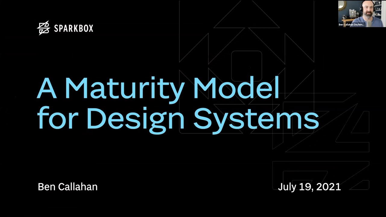 A Maturity Model For Design Systems - Ben Callahan Live