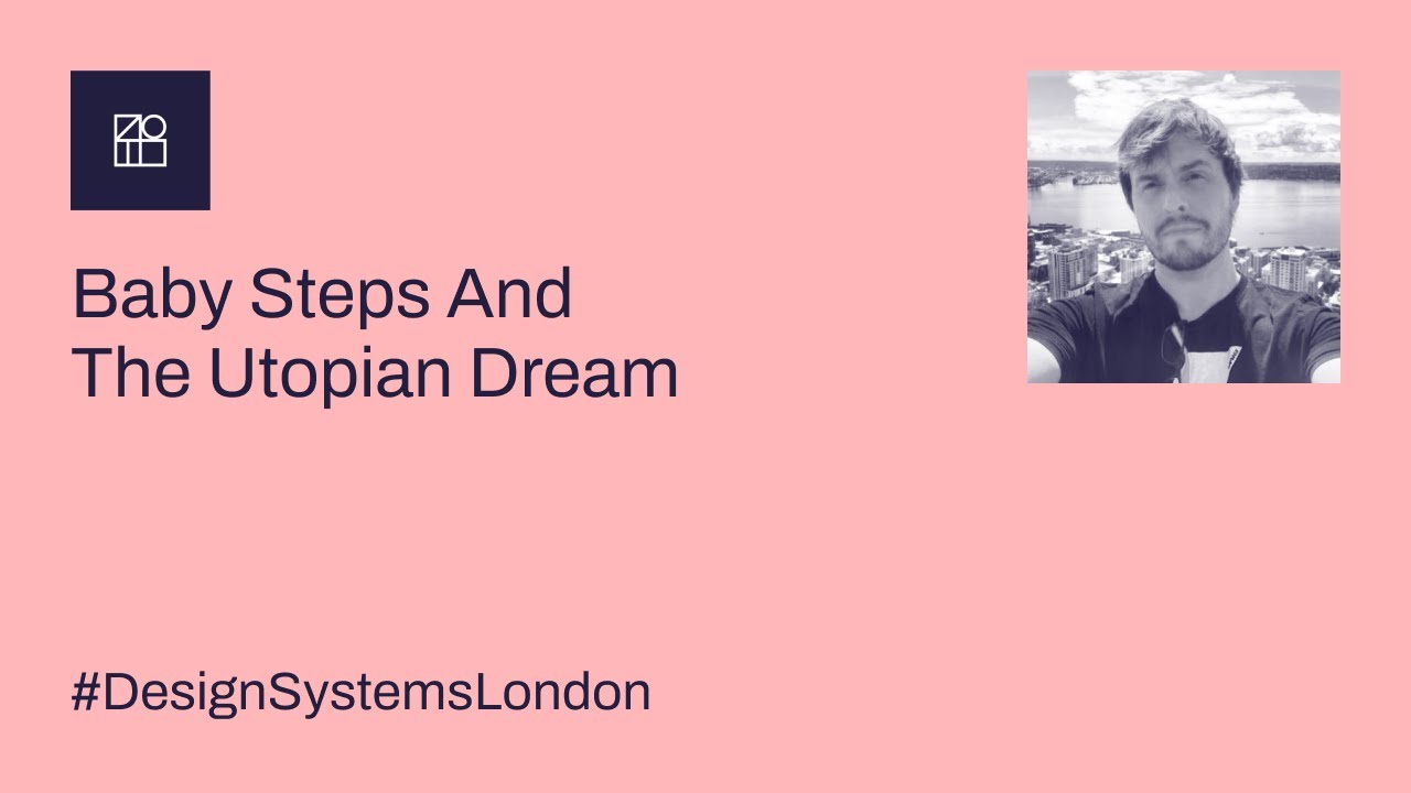 Baby steps to the utopian dream - Design Systems London #2 - September 2022