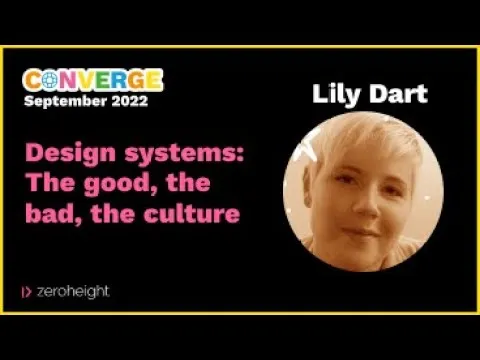 Converge London 2022 - Lily Dart: Design Systems: The Good, The Bad, The Culture