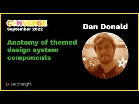 Converge London 2022 - Dan Donald: Anatomy of Themed Design System Components