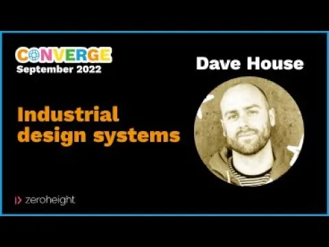 Converge London 2022 - Dave House: Industrial Design Systems