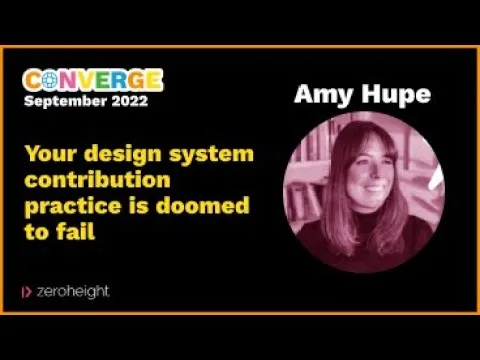 Converge London 2022 - Amy Hupe: Your design system contribution practice is doomed to fail