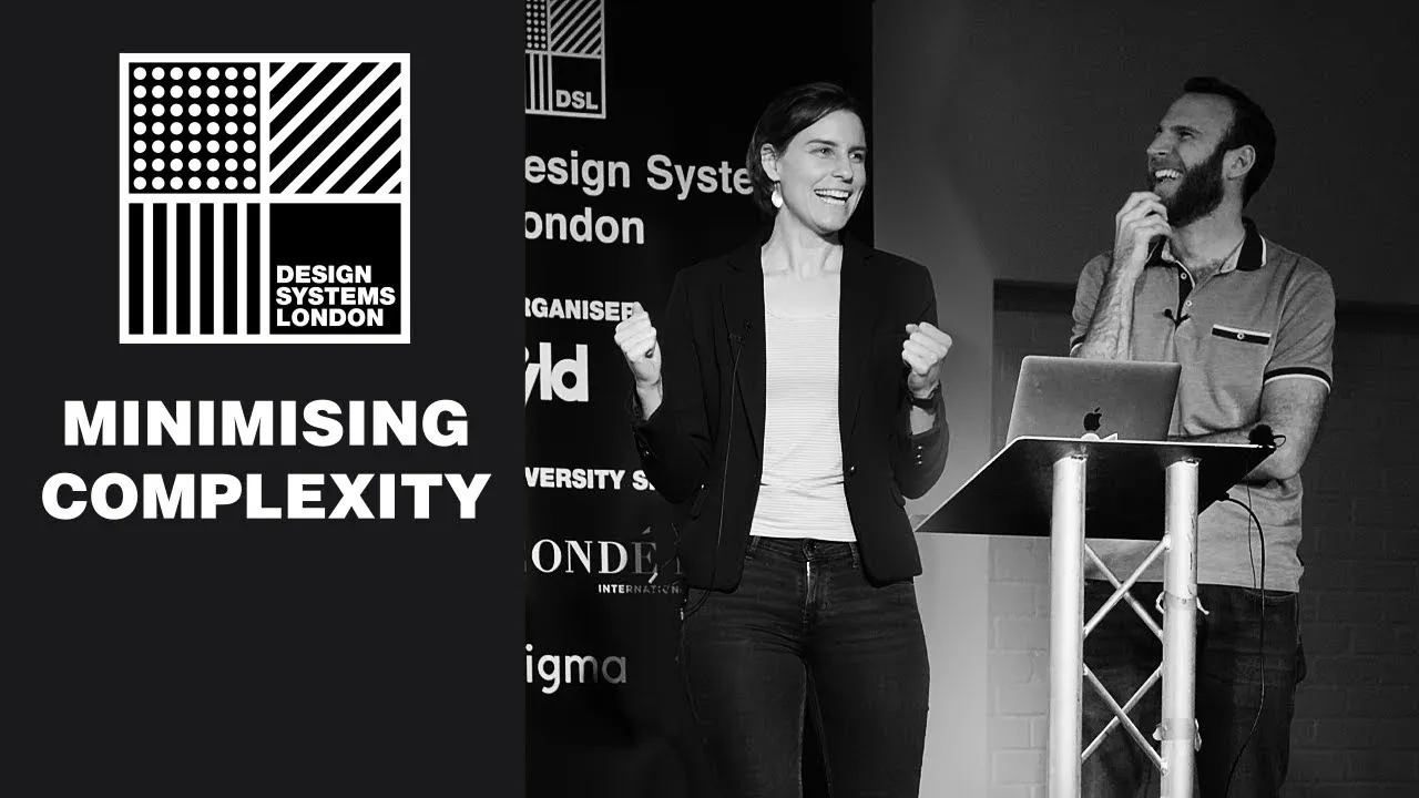 Minimising Complexity - Kellie Matheson and Richard Hallows - Design Systems London