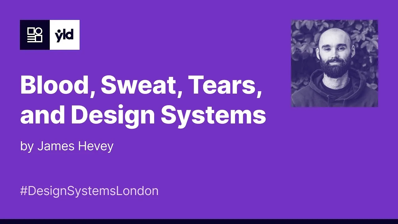 'Blood, Sweat, Tears, and Design Systems' - James Hevey - DSL#5 - December 2022