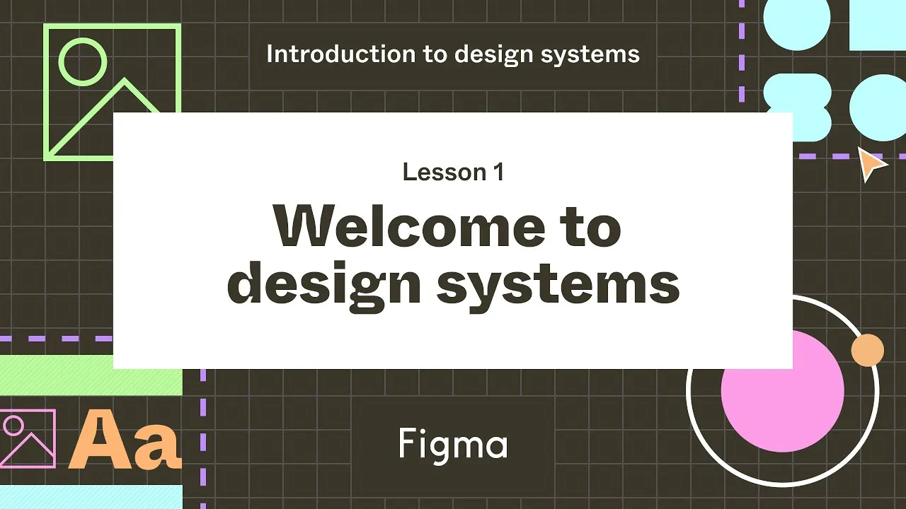 Welcome to design systems - Lesson 1 : Introduction to design systems