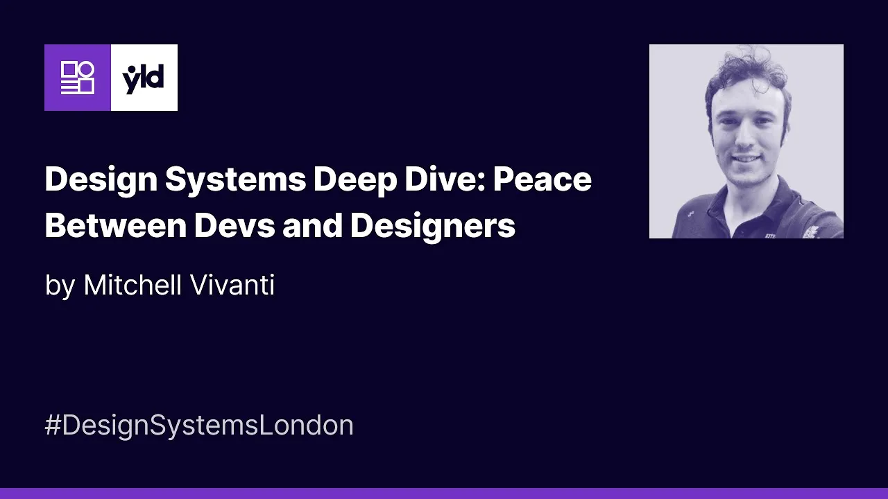 Design Systems Deep Dive: Peace Between Devs and Designers - DSL London #6 - February 2023