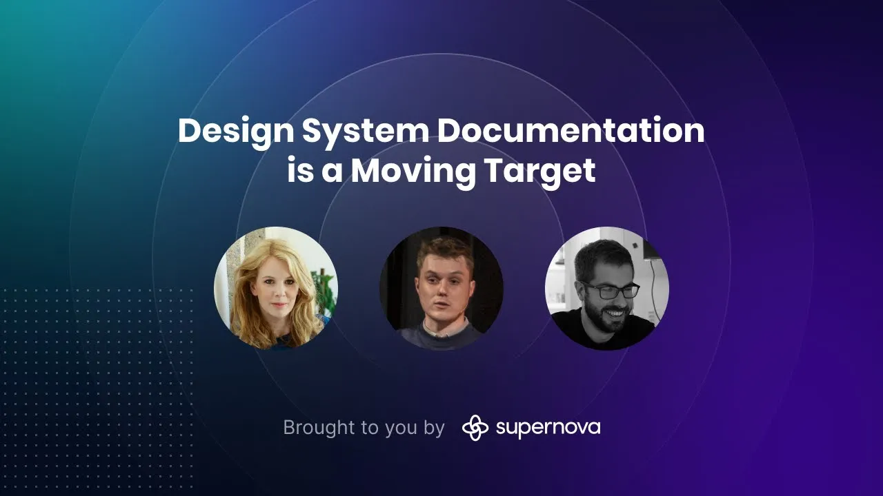 “Design System Documentation is a Moving Target“ — Panel Discussion, presented by Supernova