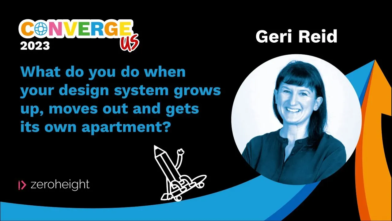 ConvergeUS2023: Geri Reid What to do when your design system grows up, moves out & gets an apartment