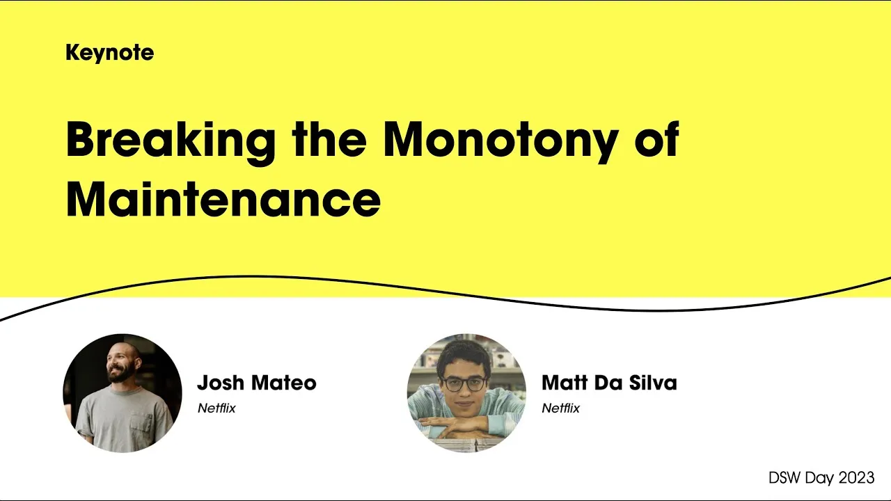 DSW Day 2023 - Breaking the Monotony of Maintenance - Josh Mateo and Matt Da Silva