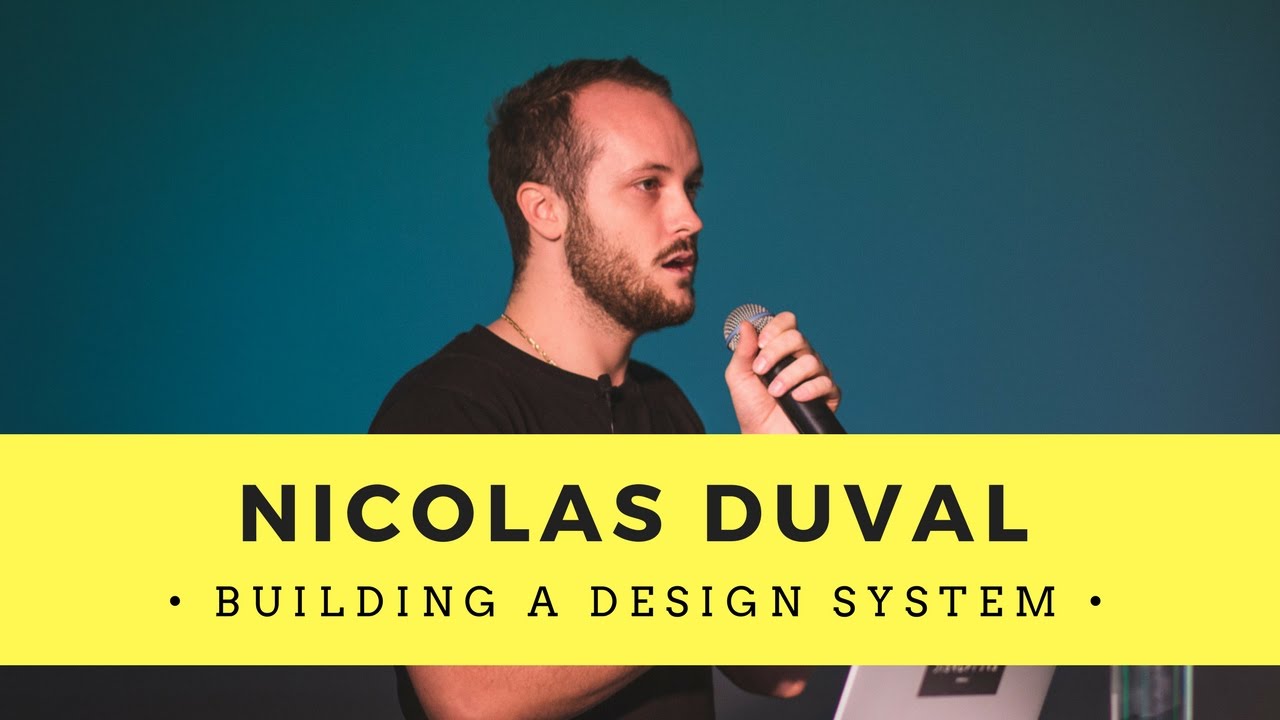 Building a Design System - Nicolas Duval | Nicolas Duval 2016