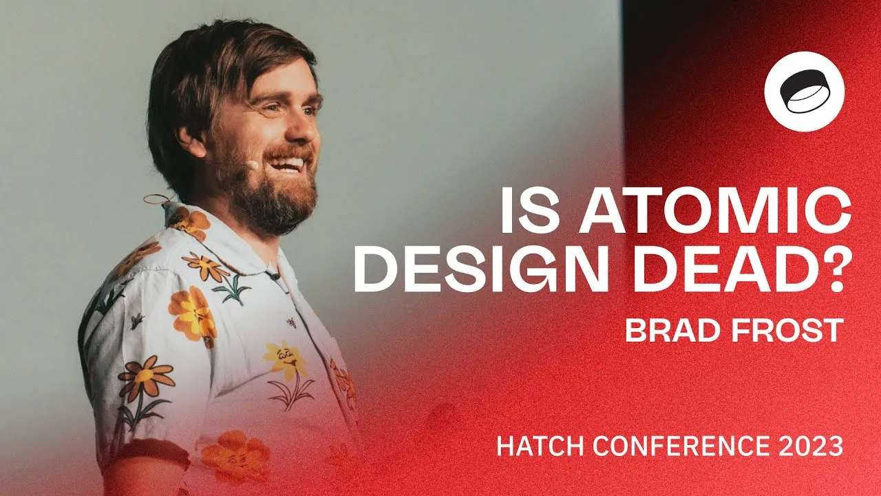 Brad Frost: Is Atomic Design Dead? – Hatch Conference Berlin 2023