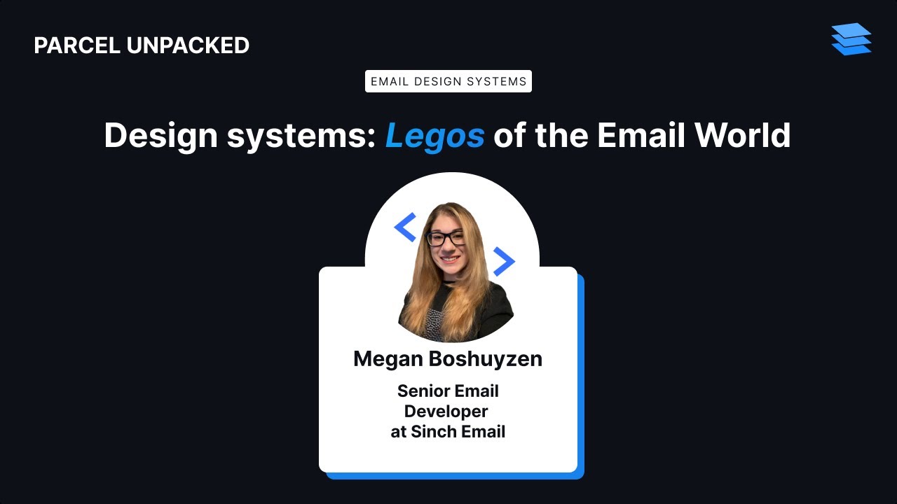 Parcel Unpacked - Design Systems: Legos of the Email World - Megan Boshuyzen