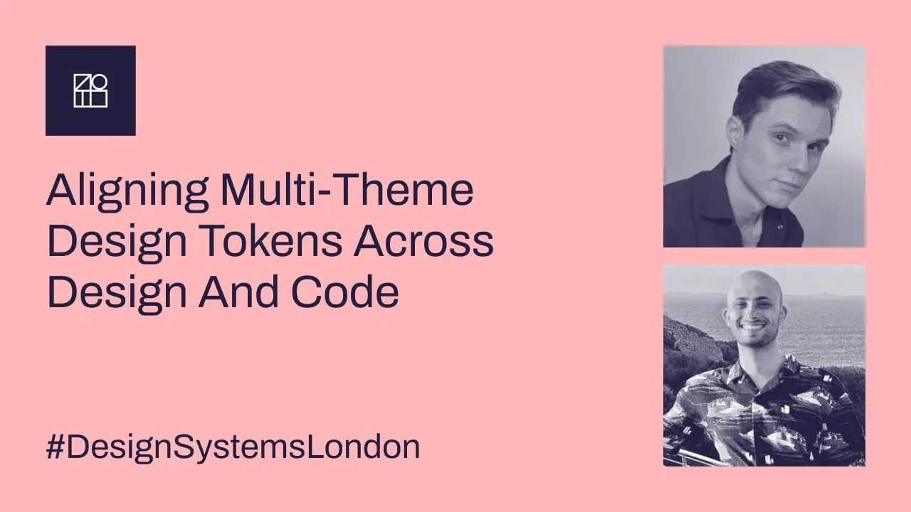 Aligning multi-theme design tokens across design and code - Design Systems London #2 - Sept 2022