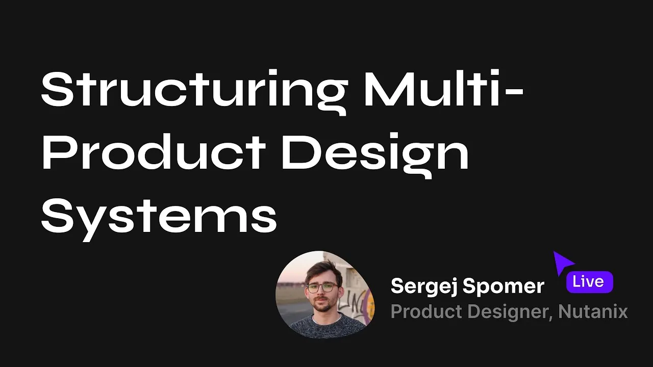 Structuring Multi Product Design Systems - Sergej Spomer 🟢live Into Design Systems Conference & Q&A