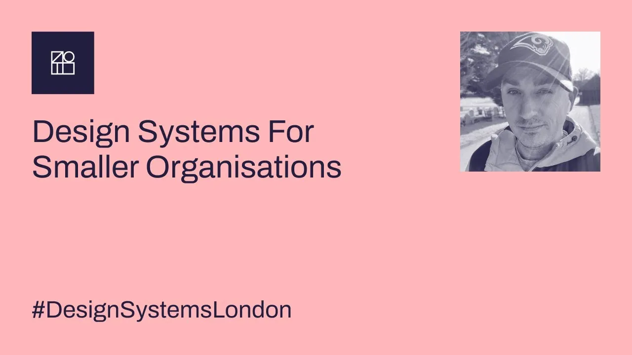 Design Systems For Smaller Organisations - Design Systems London #2 - September 2022