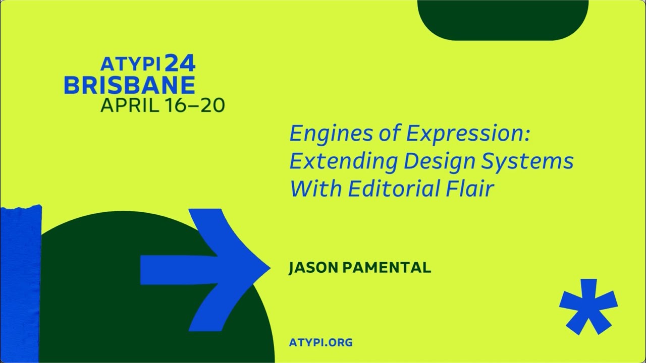 ATypI 2024 Brisbane | Jason Pamental | Engines of Expression: Extending Design Systems With Editorial Flairs
