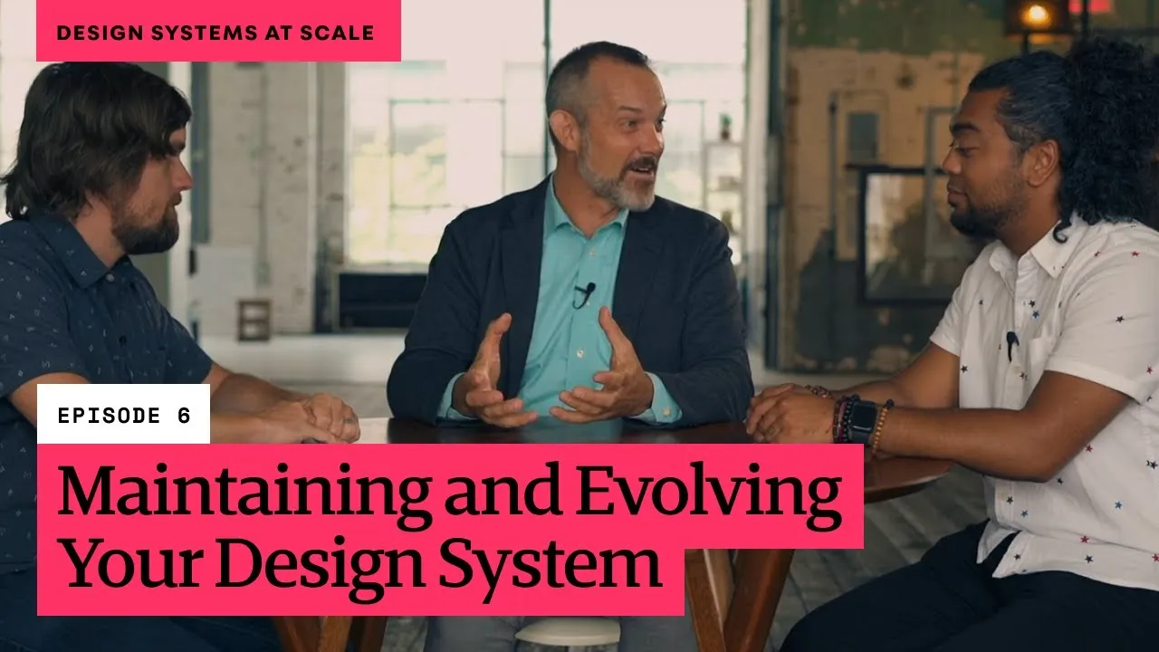 Design Systems at Scale // Episode 6: Maintaining and Evolving Your Design System