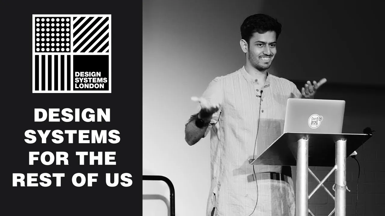 Design Systems for the Rest of Us - Siddharth Kshetrapal - Design Sytems London