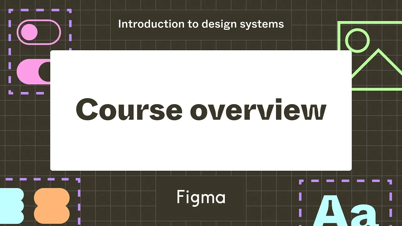 Course overview : Introduction to design systems