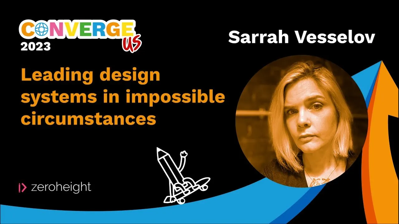 Converge US 2023: Sarrah Vesselov - Leading design systems in impossible circumstances