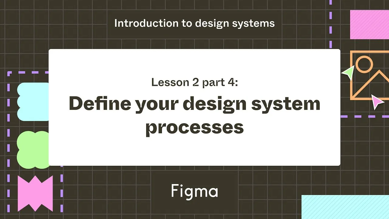 Define your design system's processes - Lesson 2 part 4 : Introduction to design systems