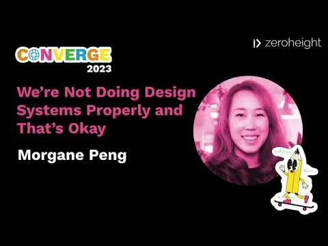 Converge UK 2023: Morgane Peng: We’re Not Doing Design Systems Properly and That’s Okay