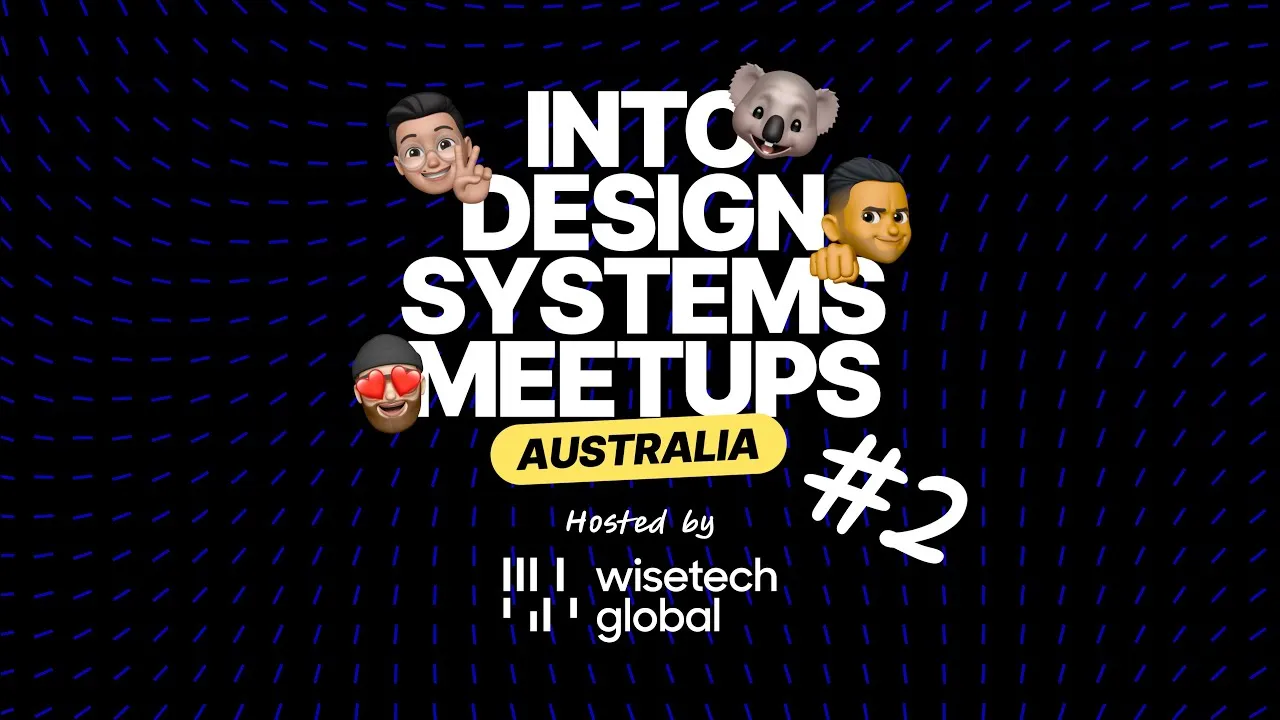 Into Design Systems Meetup #2 LIVE from WiseTech Global Sydney 🇦🇺