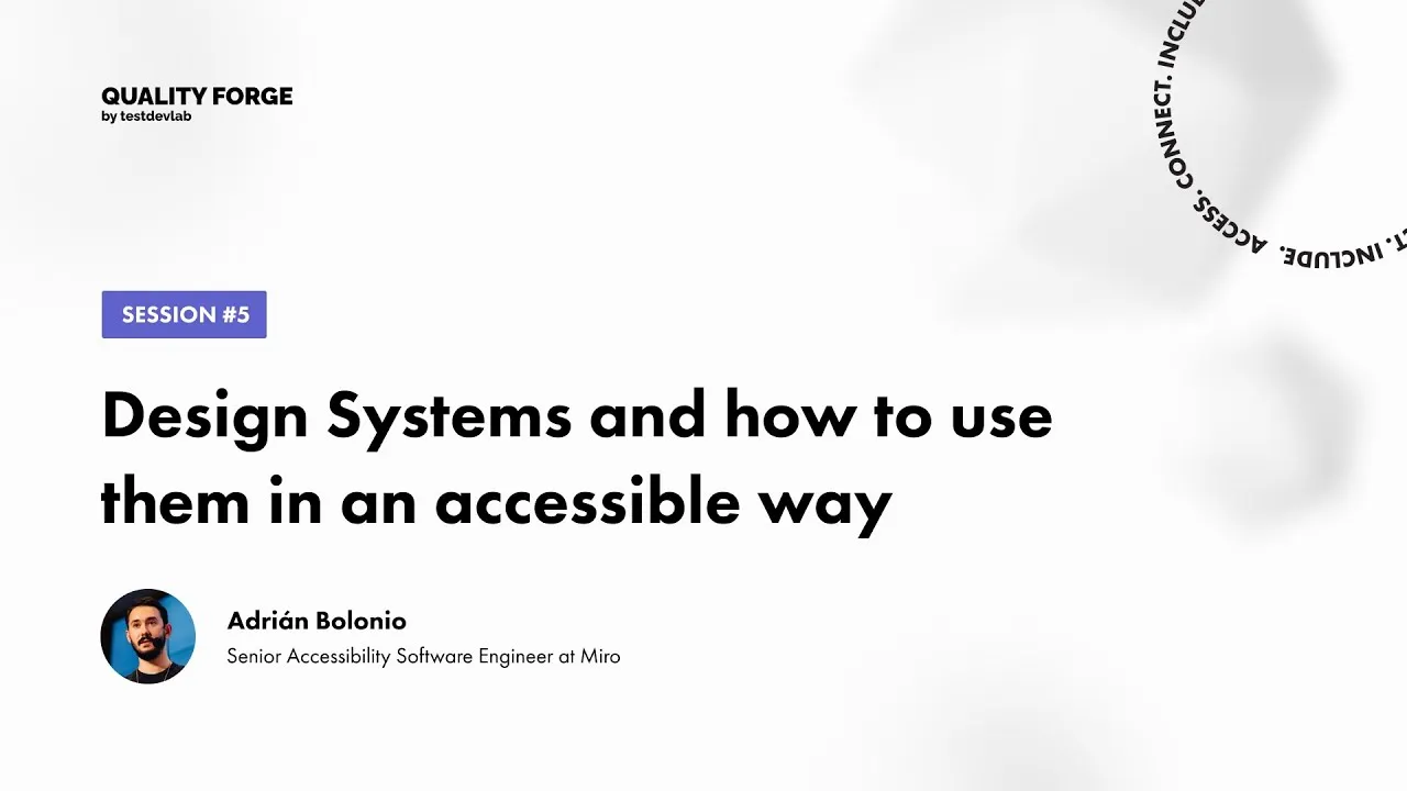 QualityForge: Speaker #5: Adrián Bolonio - Design Systems and How to Use Them in an Accessible Way