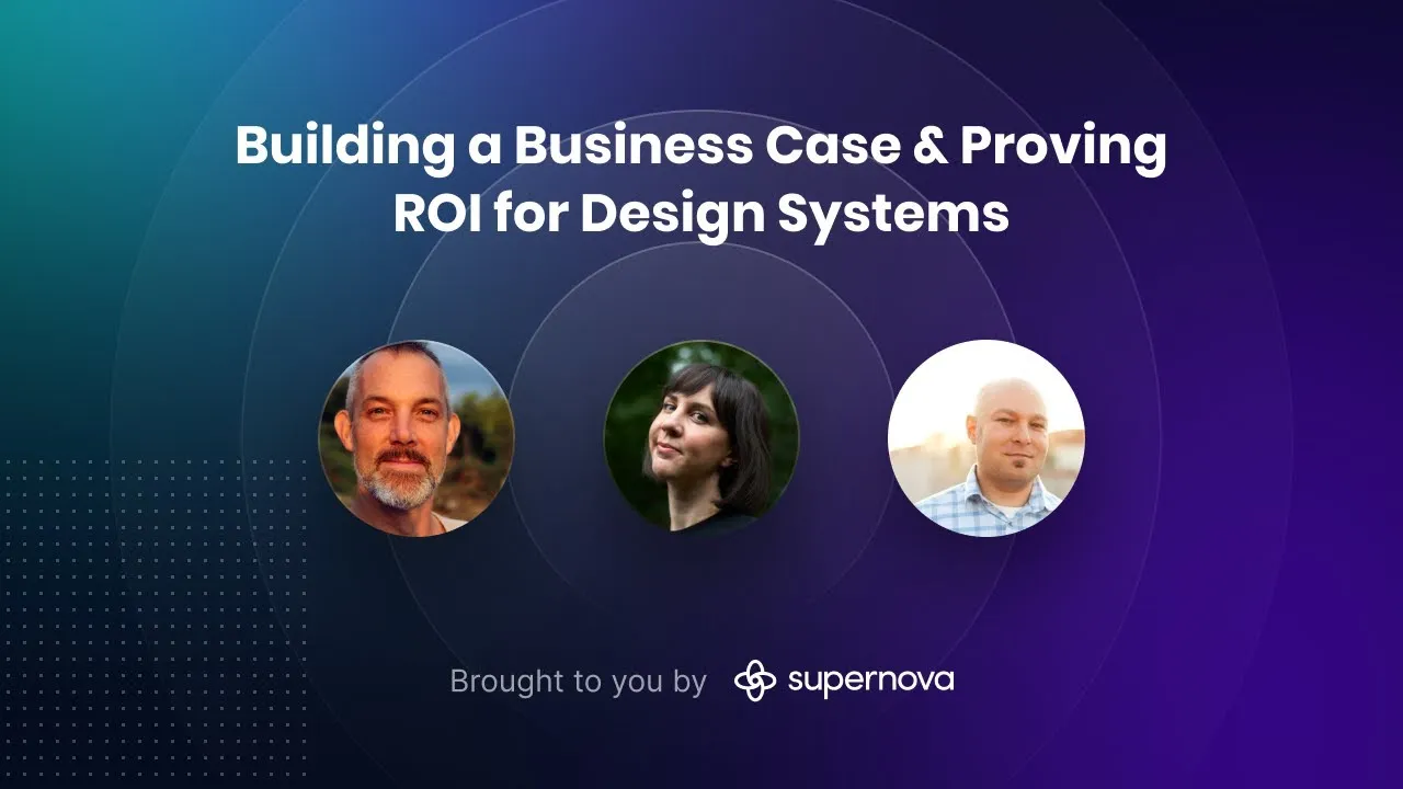 Building a Business Case & Proving ROI — design systems experts panel, hosted by Supernova