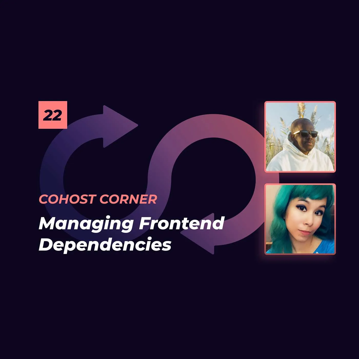 22: Cohost Corner - Managing Frontend Dependencies