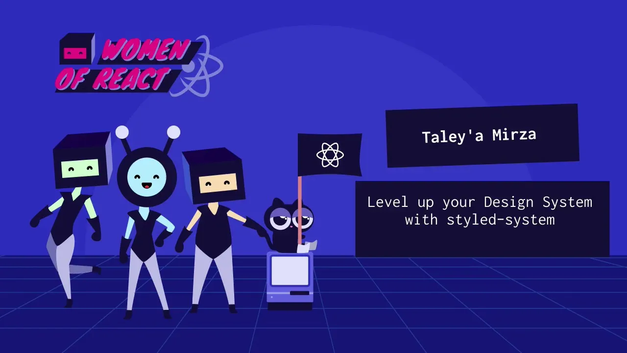Taley'a Mirza—Level up your Design System with styled-system—Women of React 2020