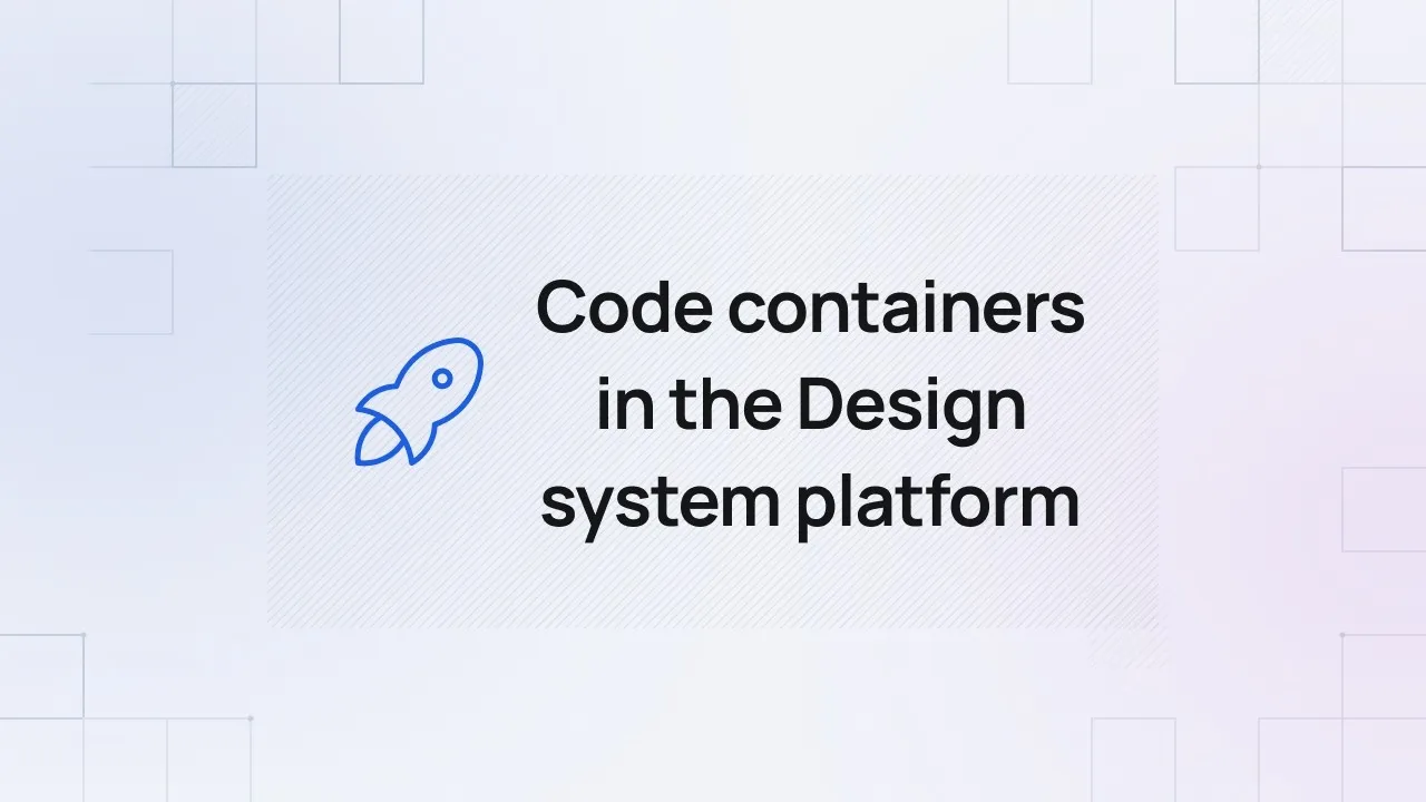 Code containers in the Design system platform | February 2026