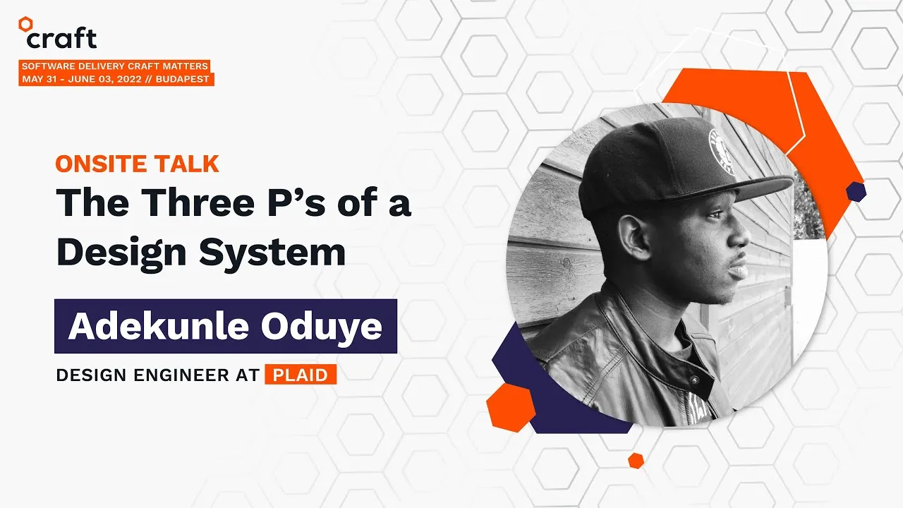 The Three P’s of a Design System -Adekunle Oduye, Plaid | Craft Conference 2022