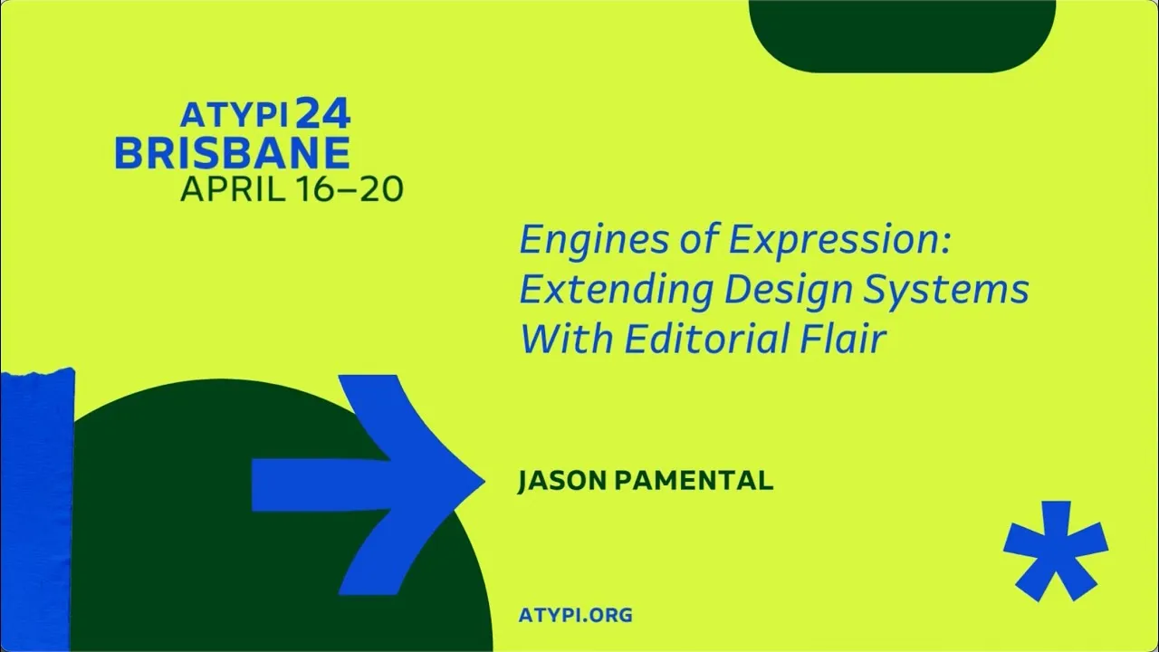 ATypI 2024 Brisbane | Jason Pamental | Engines of Expression: Extending Design Systems With Editorial Flairs