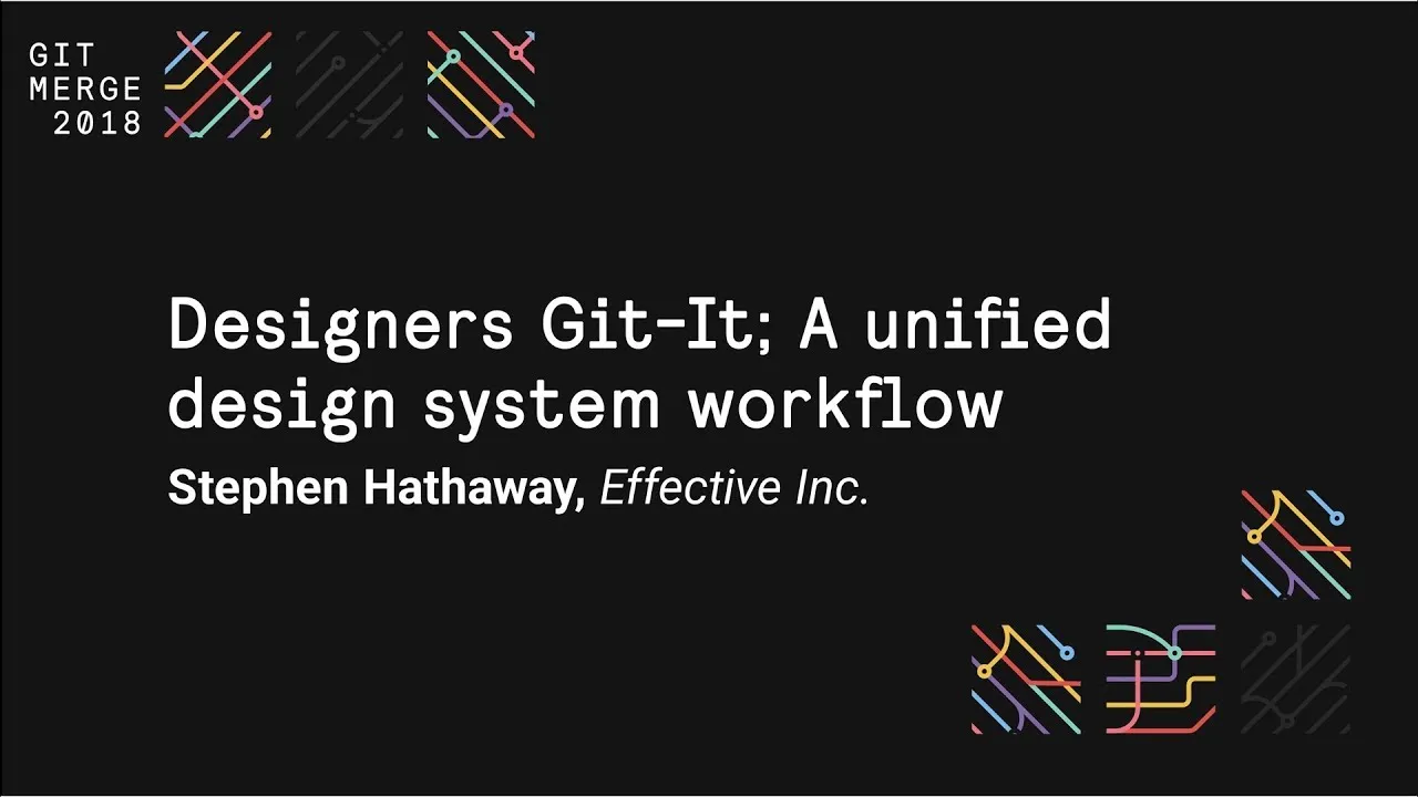 Designers Git-It; A unified design system workflow - Git Merge 2018